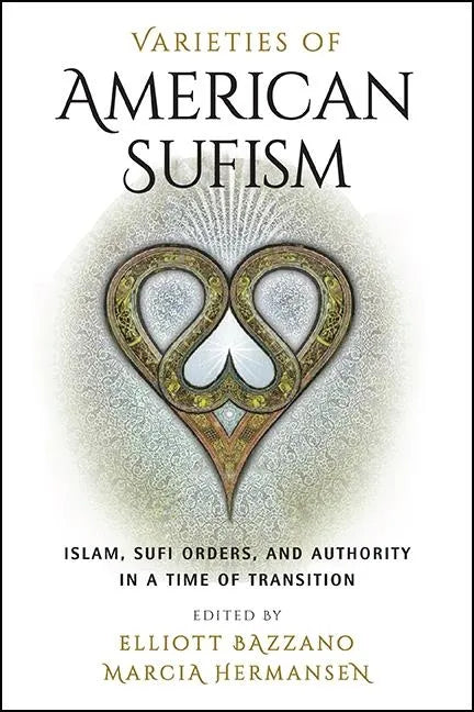 Varieties of American Sufism: Islam, Sufi Orders, and Authority in a Time of Transition - Paperback