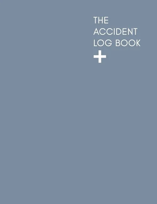 The Accident Log Book: A Health & Safety Incident Report Book perfect for schools offices and workplaces that have a legal or first aid requi - Paperback