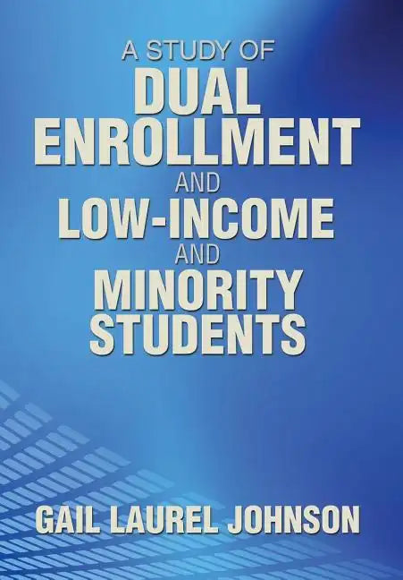 A Study of Dual Enrollment and Low-Income and Minority Students - Hardcover
