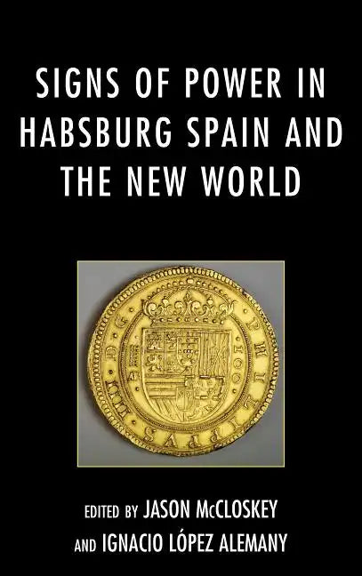 Signs of Power in Habsburg Spain and the New World - Paperback