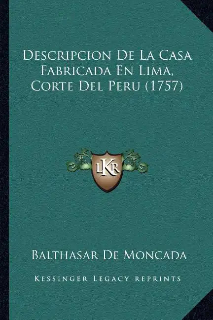 Descripcion De La Casa Fabricada En Lima, Corte Del Peru (1757) - Paperback