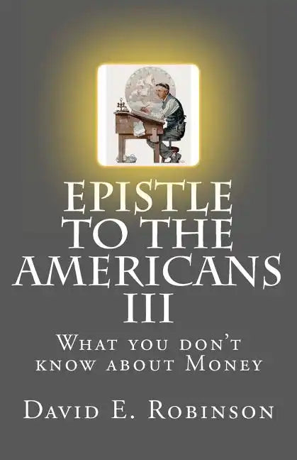 Epistle to the Americans III: What you don't know about Money - Paperback