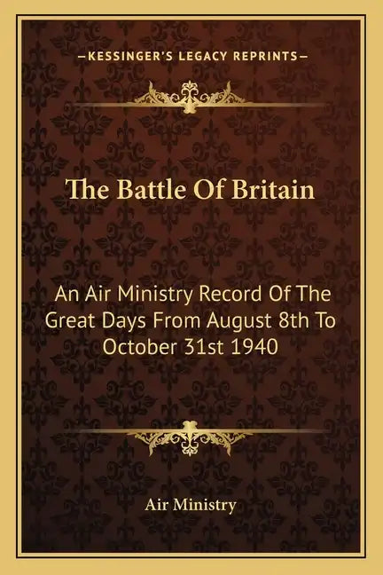 The Battle of Britain: An Air Ministry Record of the Great Days from August 8th to October 31st 1940 - Paperback