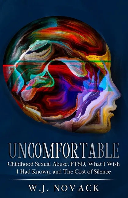 Uncomfortable: Childhood Sexual Abuse, PTSD, What I Wish I Had Known, & The Cost of Silence. - Paperback