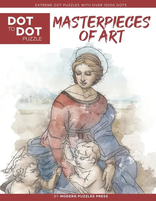 Masterpieces of Art - Dot to Dot Puzzle (Extreme Dot Puzzles with over 15000 dots): Extreme Dot to Dot Books for Adults by Modern Puzzles Press - Chal - Paperback