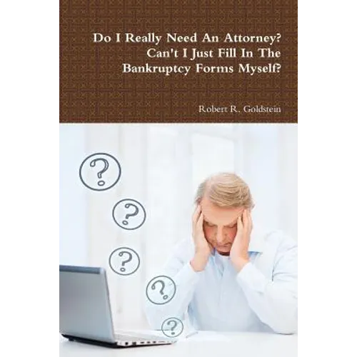 Do I Really Need An Attorney? Can't I Just Fill In The Bankruptcy Forms Myself? - Paperback