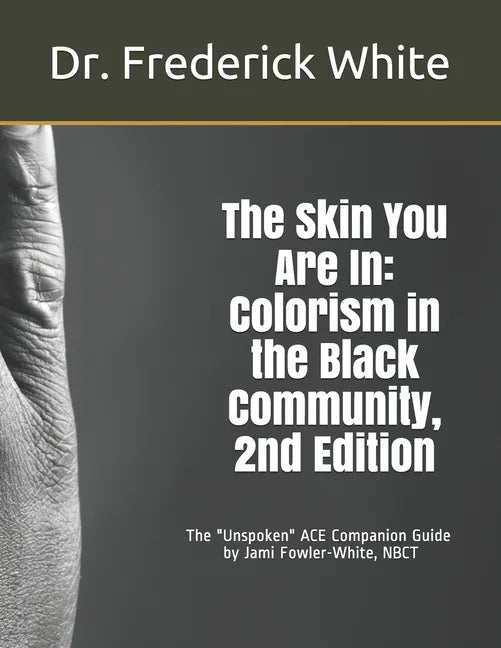 The Skin You Are In: Colorism in the Black Community, 2nd Edition: A Companion Guide for Schools by Jami Fowler-White, NBCT - Paperback