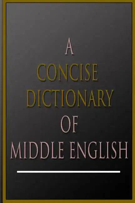 A Concise Dictionary Of Middle English - Paperback