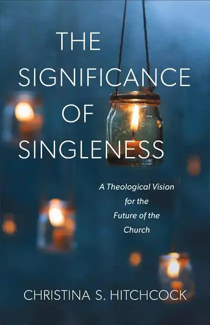 The Significance of Singleness: A Theological Vision for the Future of the Church - Paperback