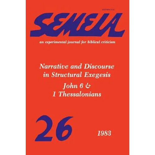 Semeia 26: Narrative and Discourse in Structural Exegesis-John 6 & 1 Thessalonians - Paperback