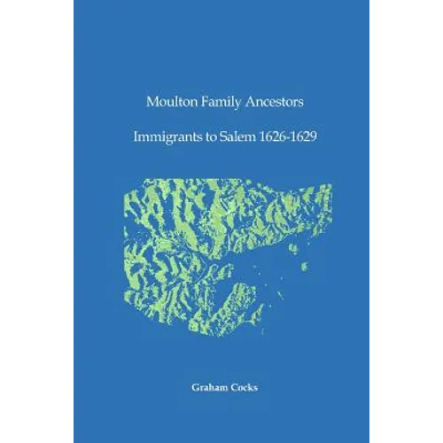 Moulton Family Ancestors: Immigrants to Salem 1626 - 1629 - Paperback