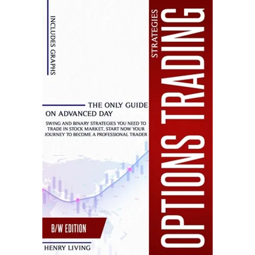 Options Trading Strategies: The only Guide on Advanced Day, Swing and Binary Strategies you Need to Trade in Stock Market, Start Now your Journey - Paperback
