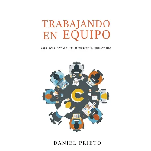 Trabajando en equipo: Las seis 'c' de un ministerio saludable - Paperback