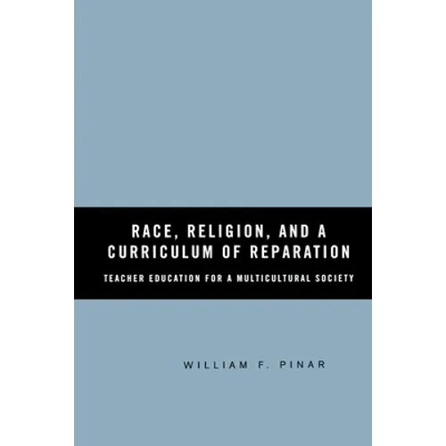 Race, Religion, and a Curriculum of Reparation: Teacher Education for a Multicultural Society - Paperback