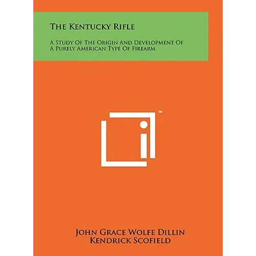 The Kentucky Rifle: A Study Of The Origin And Development Of A Purely American Type Of Firearm - Hardcover