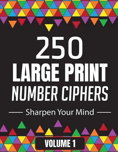 250 Large Print Number Ciphers to Sharpen Your Mind: A Number Cipher Puzzle Book Volume 1 - Paperback