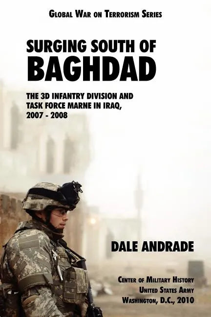 Surging South of Baghdad: The 3d Infantry Division and Task Force MARNE in Iraq, 2007-2008 - Paperback