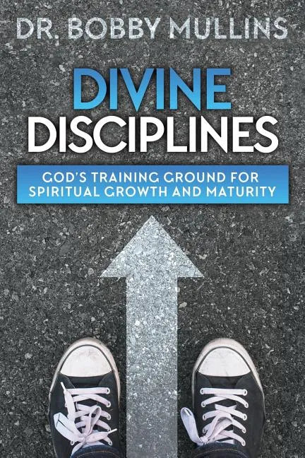 Divine Disciplines: God's Training Ground for Spiritual Growth and Maturity - Paperback