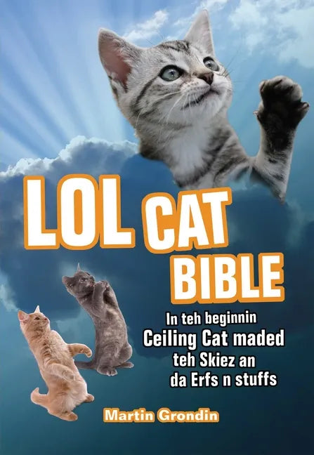 LOLcat Bible: In Teh Beginnin Ceiling Cat Maded Teh Skiez an Da Urfs N Stuffs - Paperback
