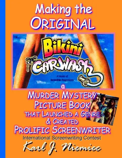 Making The Original Bikini Car Wash: a Murder Mystery Picture Book - That Launched A Genre & Created Prolific Screenwriter International Screenwriting - Paperback