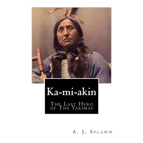 Ka-mi-akin: The Last Hero of The Yakimas - Paperback