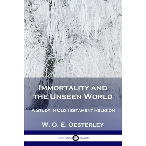 Immortality and the Unseen World: A Study in Old Testament Religion - Paperback