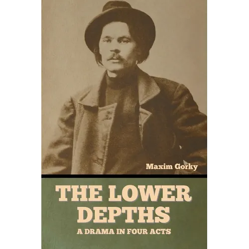 The Lower Depths: A Drama in Four Acts - Paperback