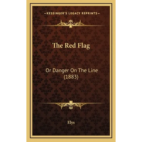 The Red Flag: Or Danger On The Line (1883) - Hardcover