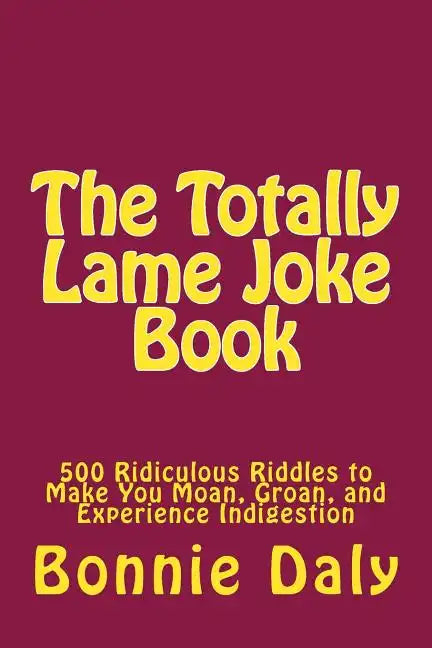 The Totally Lame Joke Book: 500 Ridiculous Riddles to Make You Moan, Groan, and Experience Indigestion - Paperback