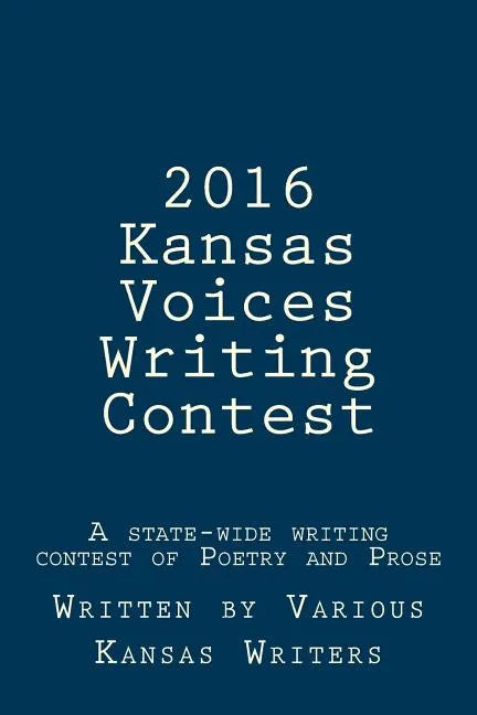 2016 Kansas Voices Writing Contest: A state-wide writing contest of Poetry and Prose - Paperback