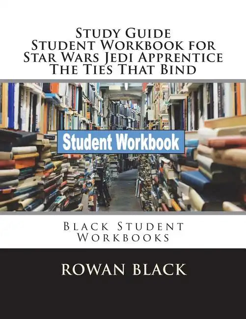 Study Guide Student Workbook for Star Wars Jedi Apprentice The Ties That Bind: Black Student Workbooks - Paperback