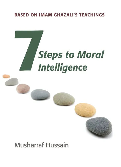 Seven Steps to Moral Intelligence: Based on Imam Ghazali's Teachings - Paperback