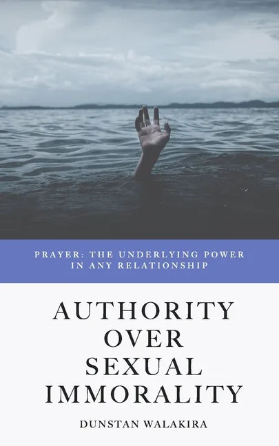 Authority Over Sexual Immorality: Prayer: The Underlying Power in Any Relationship - Paperback