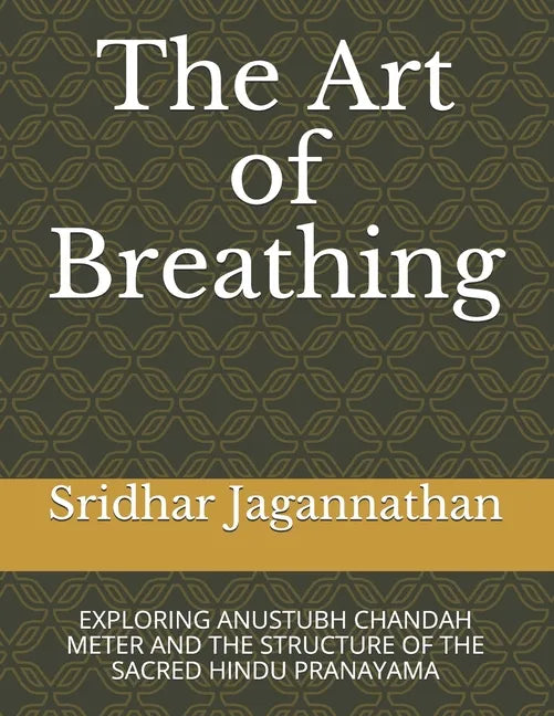 The Art of Breathing: Exploring Anustubh Chandah Meter and the Structure of the Sacred Hindu Pranayama - Paperback
