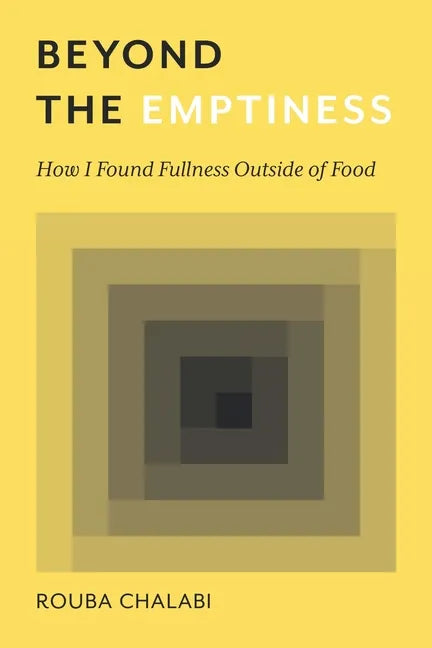 Beyond the Emptiness: How I Found Fullness Outside of Food - Paperback