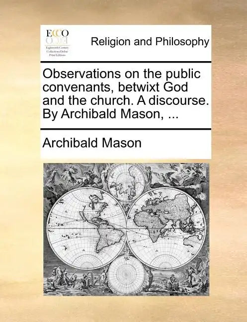 Observations on the Public Convenants, Betwixt God and the Church. a Discourse. by Archibald Mason, ... - Paperback