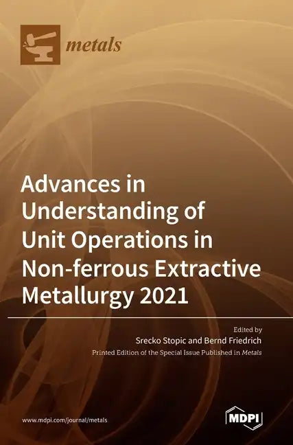 Advances in Understanding of Unit Operations in Non-ferrous Extractive Metallurgy 2021 - Hardcover