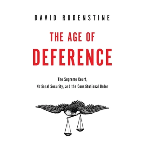 Age of Deference: The Supreme Court, National Security, and the Constitutional Order - Hardcover