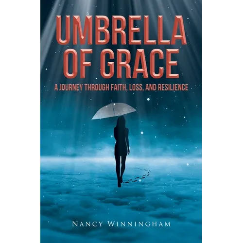 Umbrella of Grace: A Journey Through Faith, Loss, and Resilience - Paperback