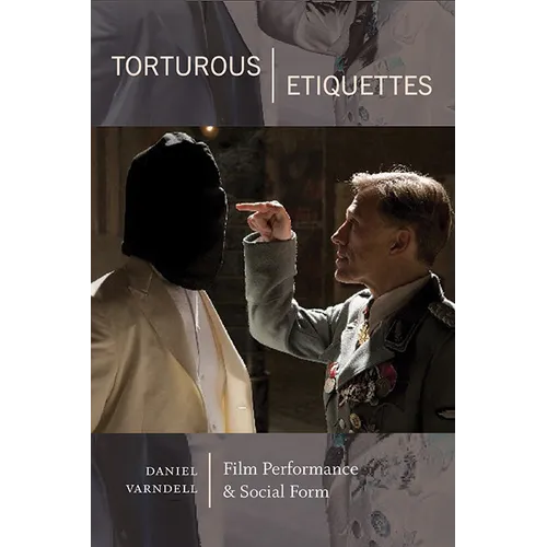 Torturous Etiquettes: Film Performance and Social Form - Hardcover
