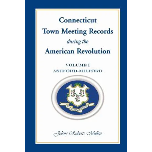 Connecticut Town Meeting Records During the American Revolution: Volume 1, Ashford-Milford - Paperback