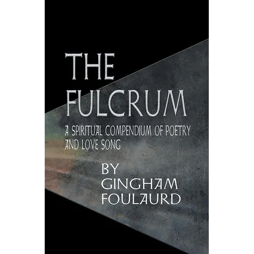 The Fulcrum: A Spiritual Compendium of Poetry and Love Song - Paperback