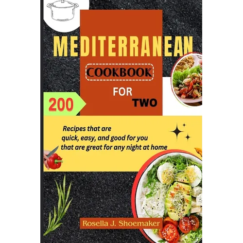 Mediterranean Cookbook for Two: 200 Recipes that are quick, easy, and good for you that are great for any night at home - Paperback