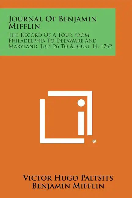 Journal of Benjamin Mifflin: The Record of a Tour from Philadelphia to Delaware and Maryland, July 26 to August 14, 1762 - Paperback