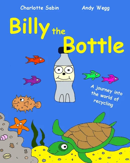 Billy the Bottle: the importance of recycling and saving our oceans from plastic - Paperback