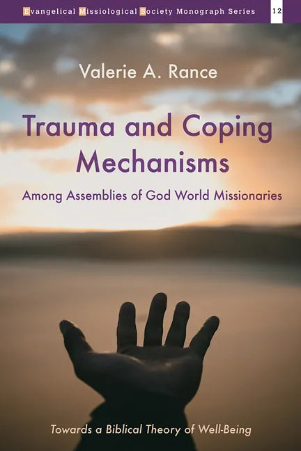 Trauma and Coping Mechanisms Among Assemblies of God World Missionaries: Towards a Biblical Theory of Well-Being - Hardcover