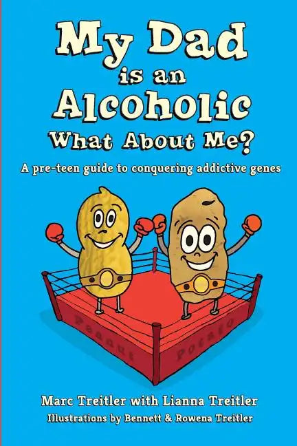 My Dad is an Alcoholic, What About Me?: A Pre-Teen Guide to Conquering Addictive Genes - Paperback