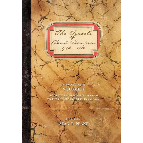 The Travels of David Thompson 1784-1812: Volume II Foothills and Forests 1798-1806, to the Pacific and Return 1807-1812 - Hardcover