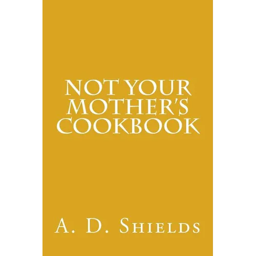 Not Your Mother's Cookbook - Paperback