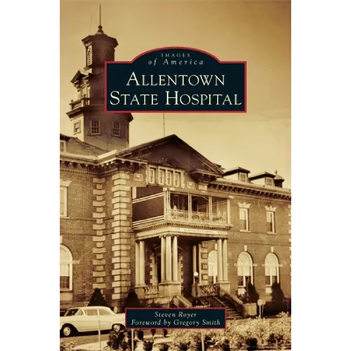 Allentown State Hospital - Hardcover